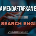 Cara Mendaftarkan Blog ke Search Engine Secara Manual atau Otomatis