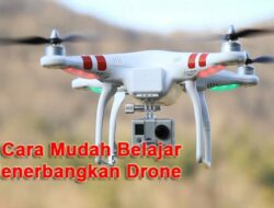 Belajar Menerbangkan Drone untuk Pemula, Ikuti Tahapannya Seperti Ini.