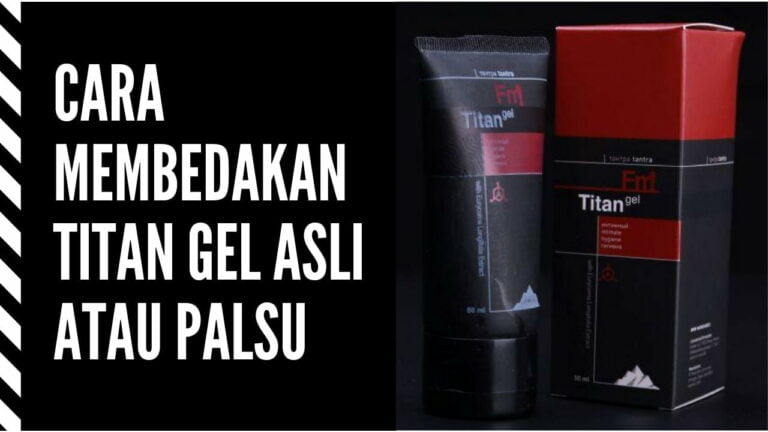 Cara Membedakan Titan Gel Asli atau Palsu, Beli Hanya di Seller Terpercaya