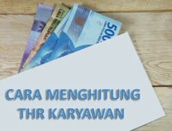 Cara Menghitung THR Karyawan Terbaru Sesuai Aturan Tenaga Kerja