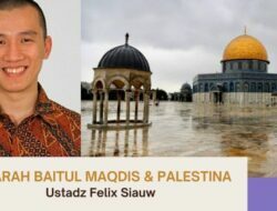 Sejarah Baitul Maqdis dan Palestina – Ustadz Felix Siauw