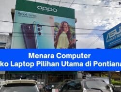 Menara Computer, Toko Laptop Pontianak Pilihan Utama Harga Bersahabat