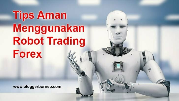 Tips Aman Menggunakan Robot Trading Forex