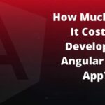 How Much Cost Does it Involve to Develop an AngularJS App and Website?