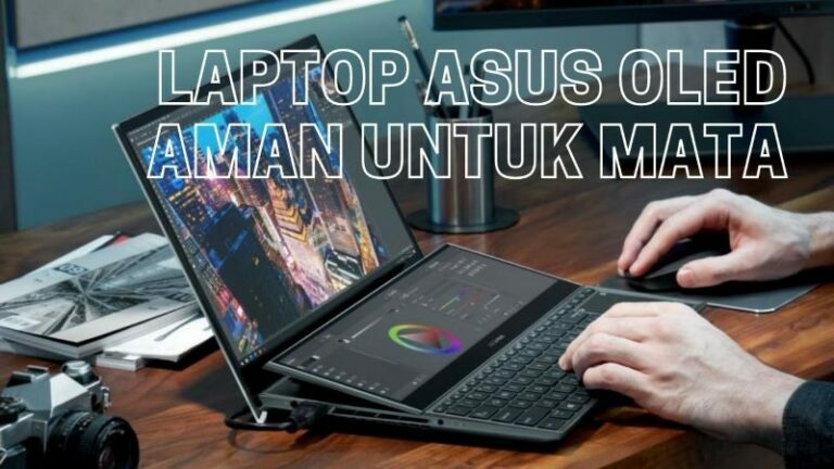 Laptop Aman untuk Mata, Teknologi Layar ASUS OLED Minimalisir Efek Radiasi Sinar Biru