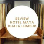 Hotel Maya Kuala Lumpur, Harga Murah, Lokasi Strategis, dan Dekat dengan KLCC