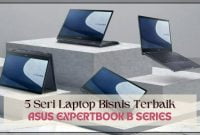 5 Seri Laptop Bisnis Terbaik ASUS ExpertBook 2022