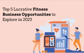 Top 5 Lucrative Fitness Business Opportunities to Explore in 2023