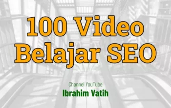100 Rekaman Video Belajar SEO Gratis dari Ibrahim Vatih Sintesa