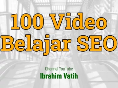 100 Rekaman Video Belajar SEO Gratis dari Ibrahim Vatih Sintesa