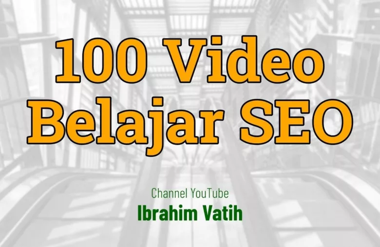 100 Rekaman Video Belajar SEO Gratis dari Ibrahim Vatih Sintesa