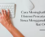 Cara Meningkatkan Efisiensi Pencatatan Siswa Menggunakan Alat OCR