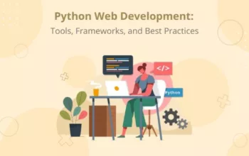 Python Web Development: Tools, Frameworks, and Best Practices