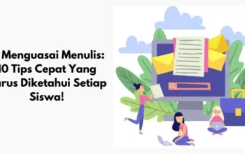 Menguasai Menulis: 10 Tips Cepat Yang Harus Diketahui Setiap Siswa!