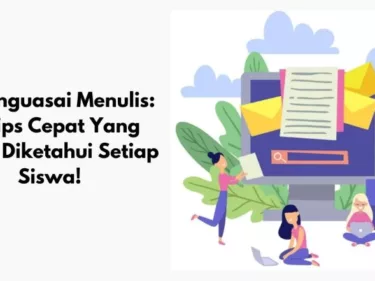 Menguasai Menulis: 10 Tips Cepat Yang Harus Diketahui Setiap Siswa!