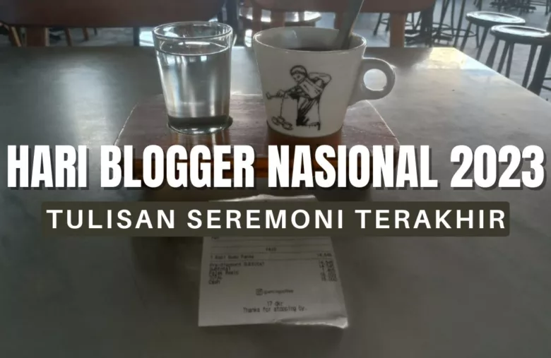 Selamat Hari Blogger Nasional 2023, Tulisan Seremoni Terakhir