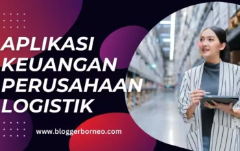 Aplikasi Keuangan Perusahaan Logistik, Mengapa Penting untuk Digunakan?