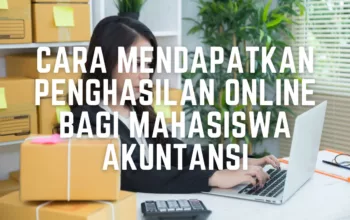 Cara Mendapatkan Penghasilan Online bagi Mahasiswa Akuntansi
