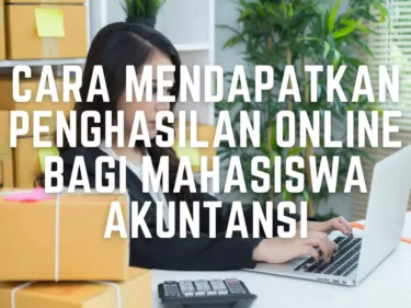 Cara Mendapatkan Penghasilan Online bagi Mahasiswa Akuntansi