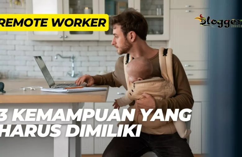Kemampuan yang Harus Dimiliki Seorang Remote Worker