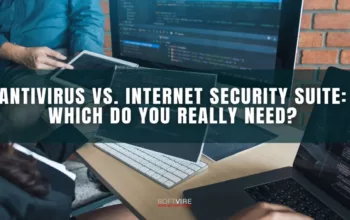 Antivirus vs Internet Security Suite: Which Do You Really Need?