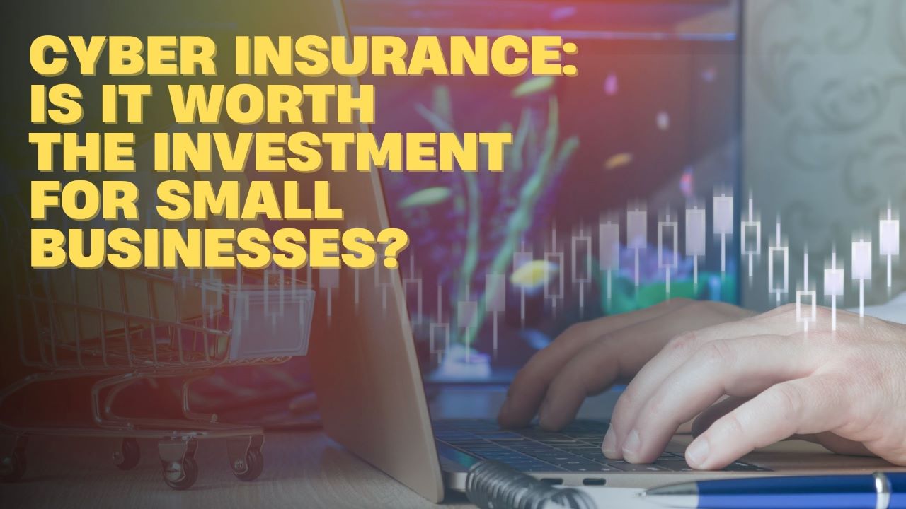 Cyber Insurance Is It Worth the Investment for Small Businesses