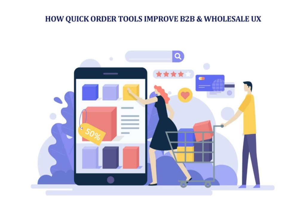 How Quick Order Tools Improve B2B & Wholesale UX