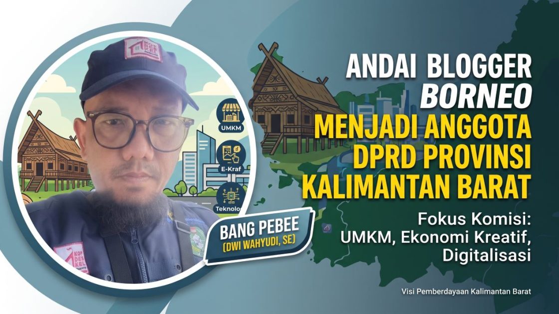 Andai Blogger Borneo Menjadi Anggota DPRD Provinsi Kalimantan Barat