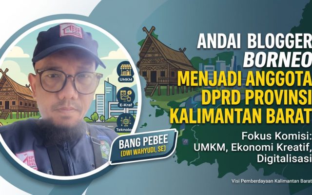 Andai Blogger Borneo Menjadi Anggota DPRD Provinsi Kalimantan Barat