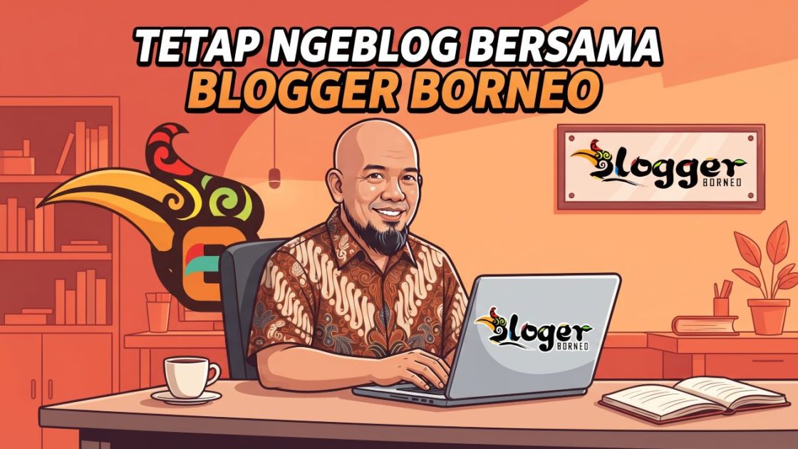 Tetap Ngeblog Bersama Blogger Borneo