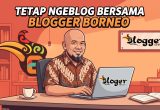 Tetap Ngeblog Bersama Blogger Borneo